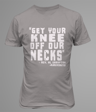 Load image into Gallery viewer, Get Your Knee Off Our Necks T-Shirt 2020
