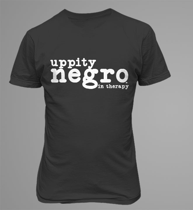 Uppity Negro-In Therapy Shirt